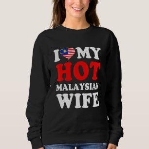 I love My Hot Malaysian Wife Funny Husband Gift Sweatshirt