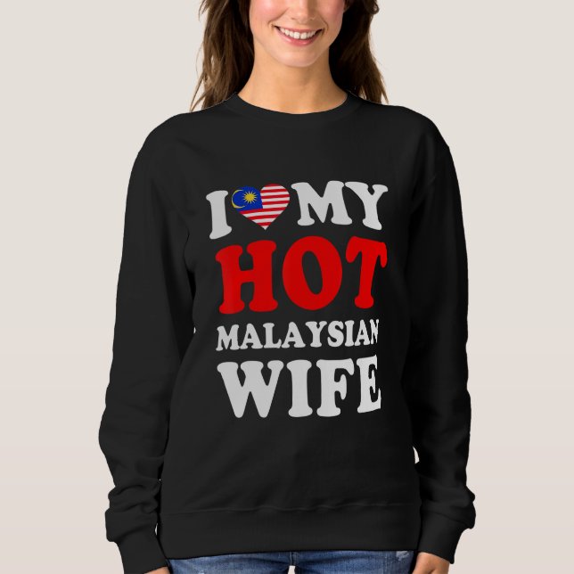 I love My Hot Malaysian Wife Funny Husband Gift Sweatshirt (Front)