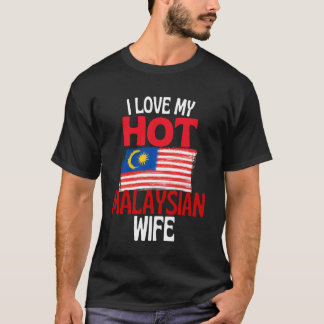 I Love My Hot Malaysian Wife Funny Malaysia Relati T-Shirt