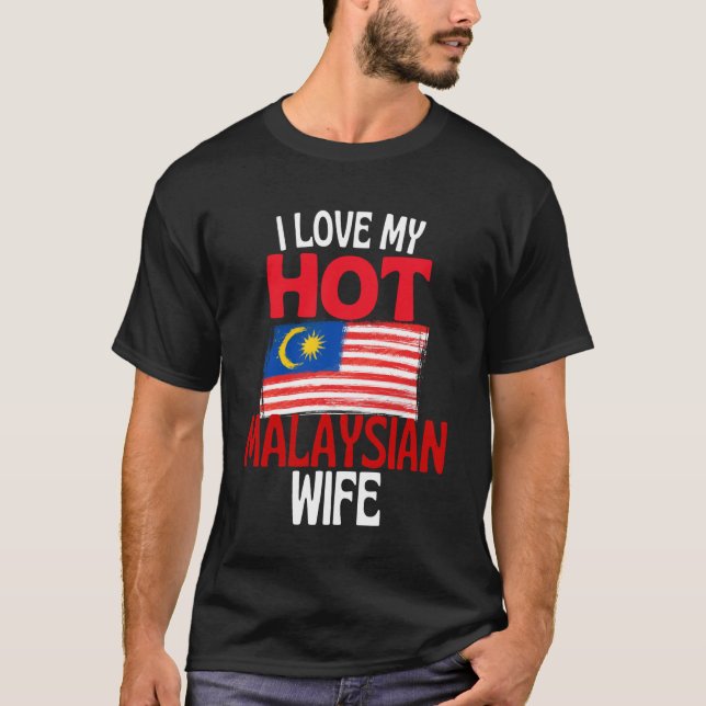 I Love My Hot Malaysian Wife Funny Malaysia Relati T-Shirt (Front)