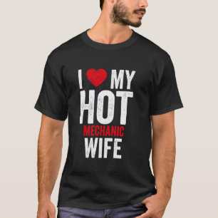 I Love My Hot Mechanic Wife T-Shirt