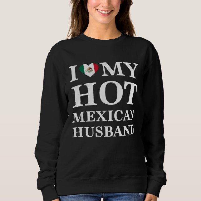 I Love My Hot Mexican Husband Cute Relationship Sweatshirt (Front)