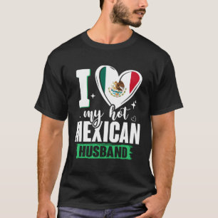 I Love My Hot Mexican Husband Mexico Flag He T-Shirt