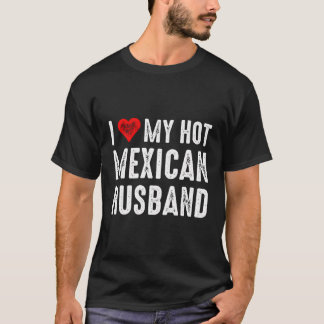 I Love My Hot Mexican Husband T-Shirt