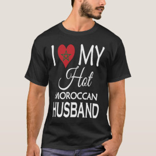 I Love My Hot Moroccan Husband Maroc Spouse Nativ T-Shirt