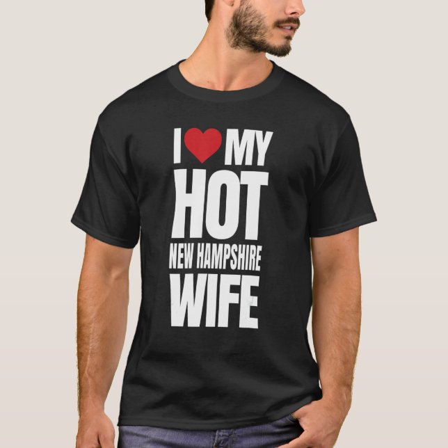 I Love My Hot New Hampshire Wife T-Shirt (Front)