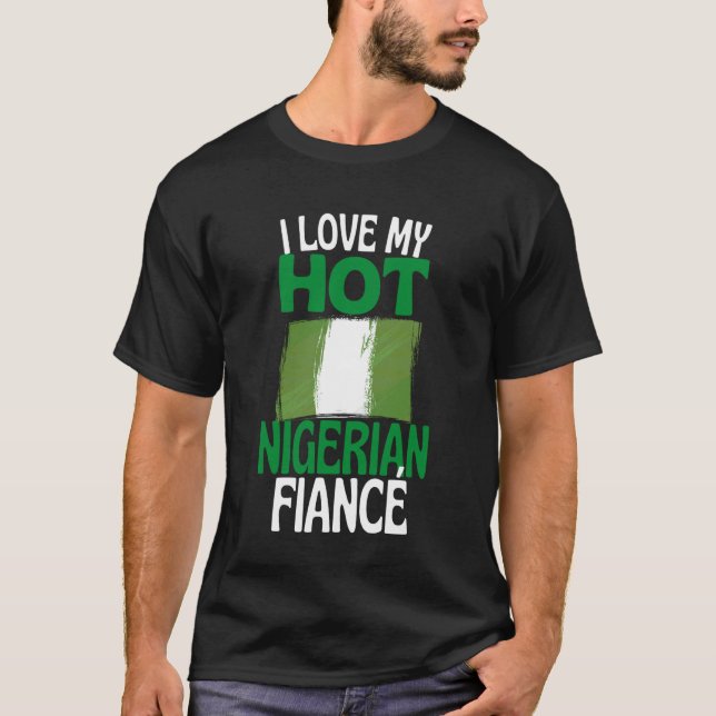 I Love My Hot Nigerian Fiance Funny Nigeria Relati T-Shirt (Front)