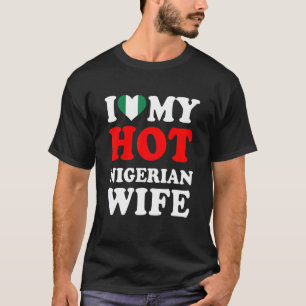 I love My Hot Nigerian Wife Funny Husband Gift T-Shirt