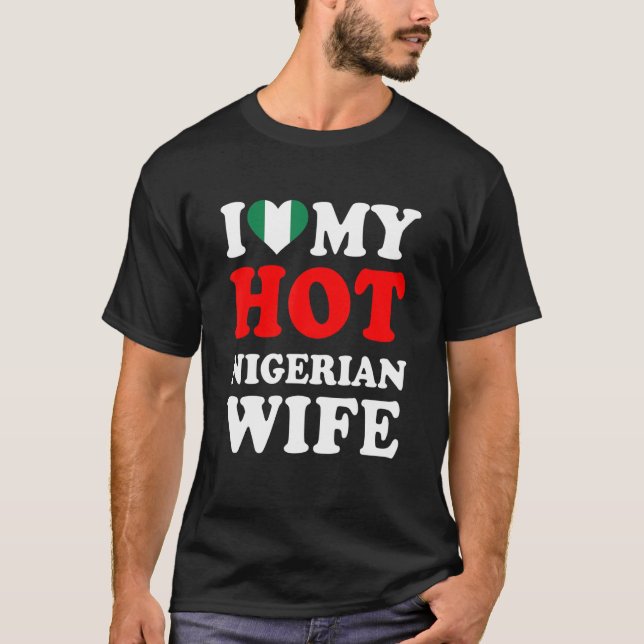 I love My Hot Nigerian Wife Funny Husband Gift T-Shirt (Front)