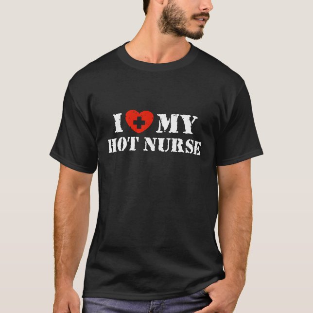 I Love My Hot Nurse T-Shirt (Front)