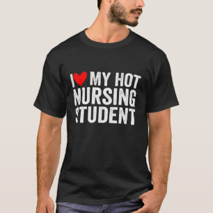 I Love My Hot Nursing Student T-Shirt