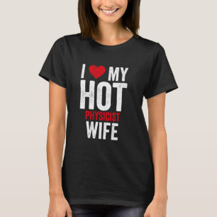 I Love My Hot Physicist Wife T-Shirt