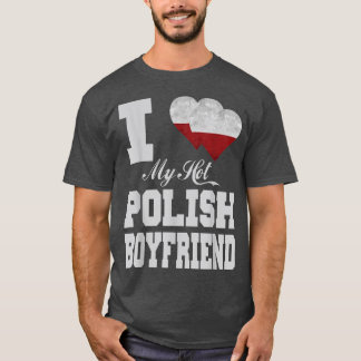I Love My Hot Polish Boyfriend  T-Shirt