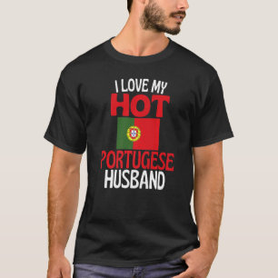 I Love My Hot Portugese Husband  Portugal Relation T-Shirt