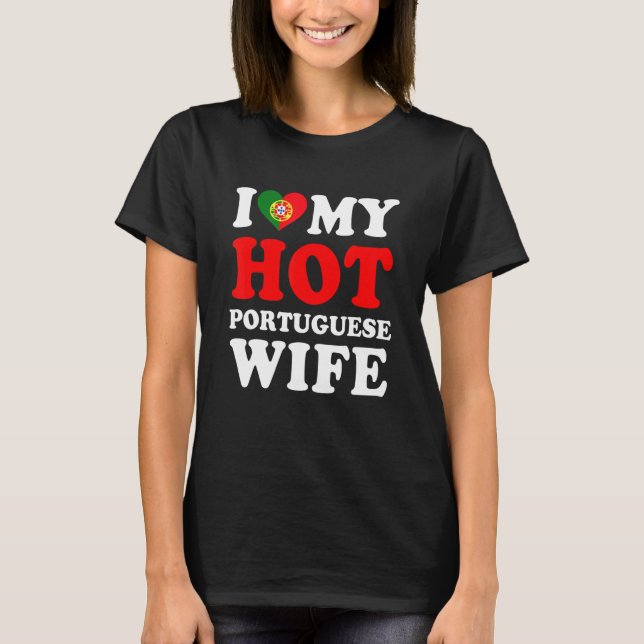 I love My Hot Portuguese Wife Husband T-Shirt (Front)