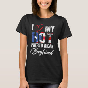 I Love My Hot Puerto Rican Boyfriend Proud Puerto  T-Shirt