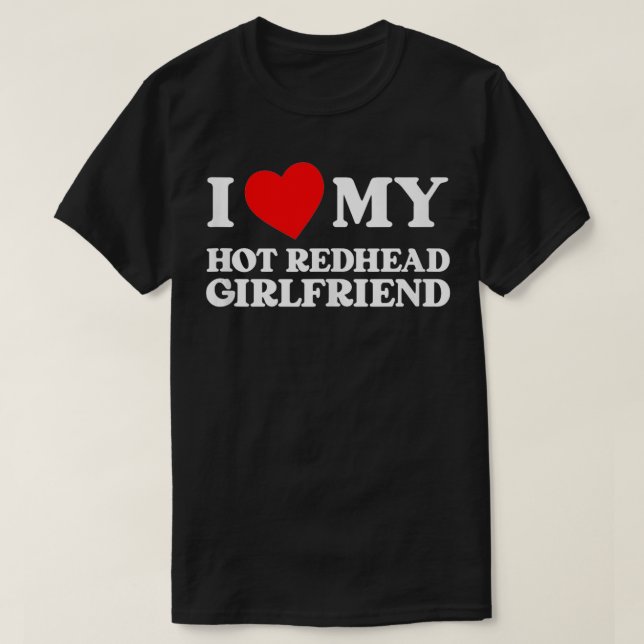 I Love My Hot Redhead Girlfriend Funny I Heart My  T-Shirt (Design Front)