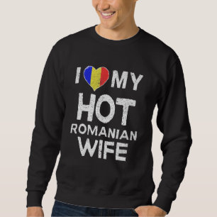 I Love My Hot Romanian Wife Heart Romania Mens Sweatshirt