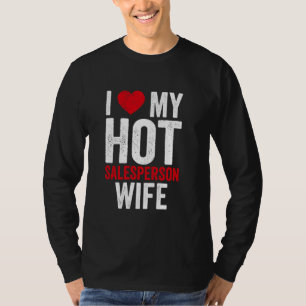 I Love My Hot Salesperson Wife T-Shirt