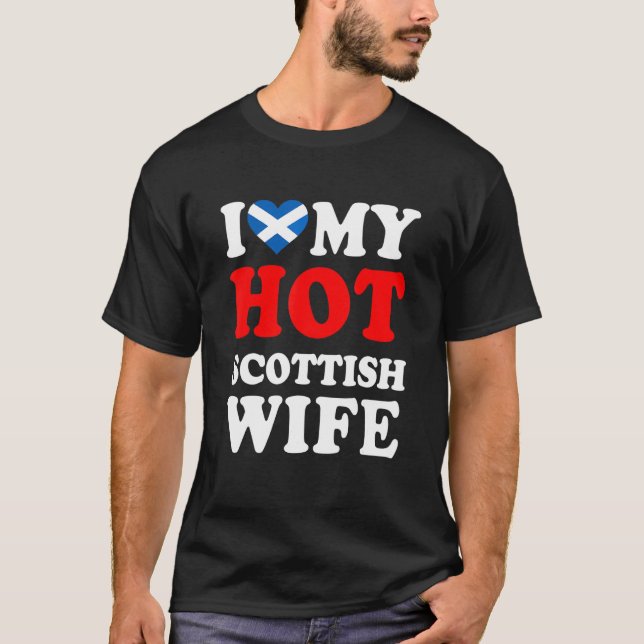 I love My Hot Scottish Wife Funny Husband Gift T-Shirt (Front)
