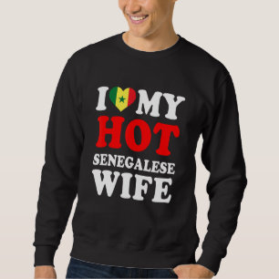 I love My Hot Senegalese Wife Funny Husband Gift Sweatshirt