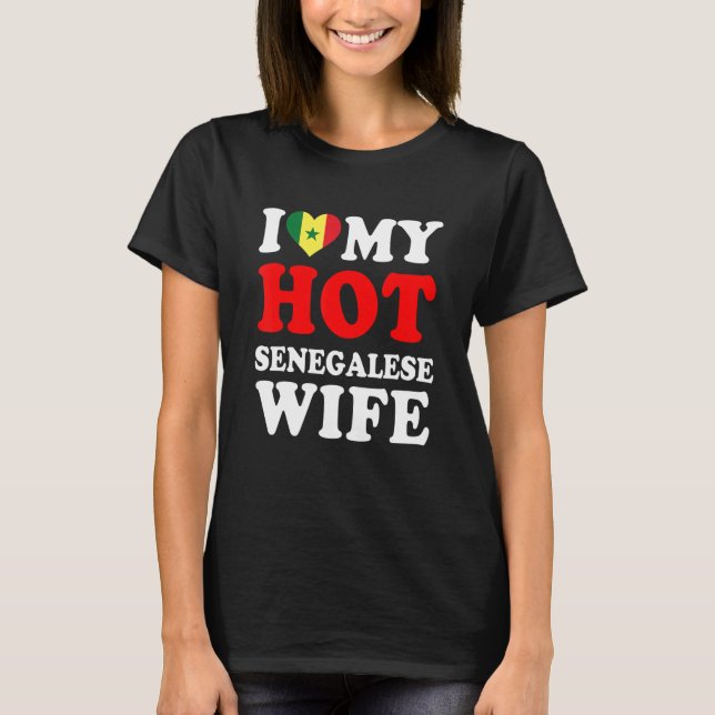 I love My Hot Senegalese Wife Funny Husband Gift T-Shirt (Front)
