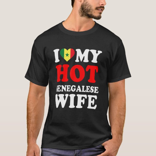 I love My Hot Senegalese Wife Funny Husband Gift T-Shirt (Front)