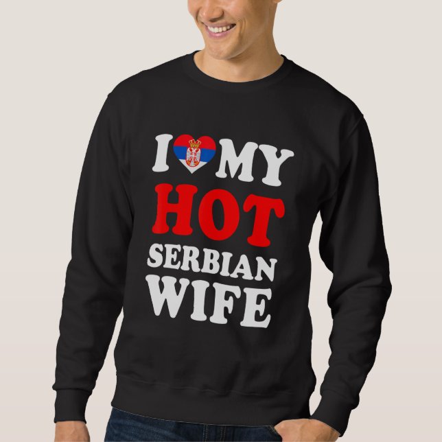 I love My Hot Serbian Wife Funny Husband Gift Sweatshirt (Front)
