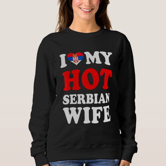 I love My Hot Serbian Wife Funny Husband Gift Sweatshirt (Front)