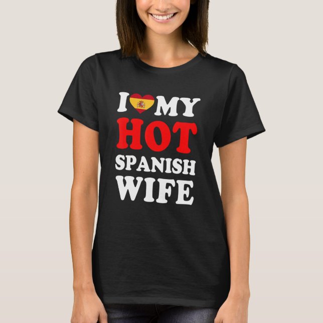 I love My Hot Spanish Wife Funny Husband Gift T-Shirt (Front)