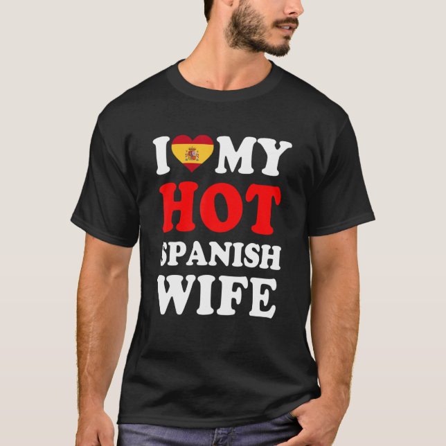 I love My Hot Spanish Wife Funny Husband Gift T-Shirt (Front)