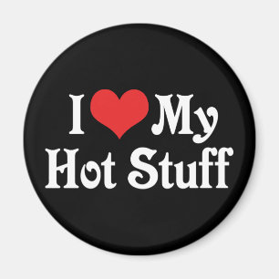 I Love My Hot Stuff Magnet