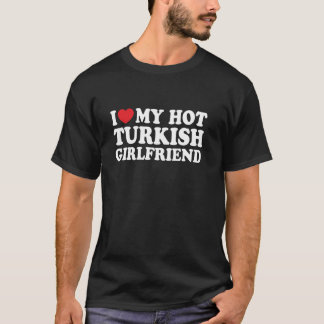 I Love My Hot Turkish Girlfriend Funny Boyfriend L T-Shirt