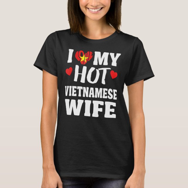 I Love My Hot Vietnamese Wife T-Shirt (Front)