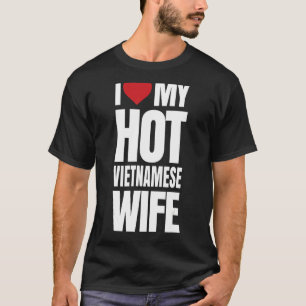 I Love My Hot Vietnamese Wife T-Shirt
