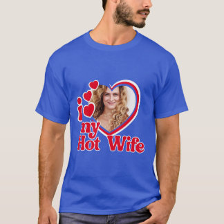 I Love My Hot Wife Heart Photo  T-Shirt