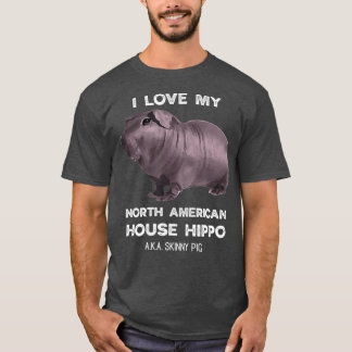 I love my House Hippo Skinny Pig Owners T-Shirt