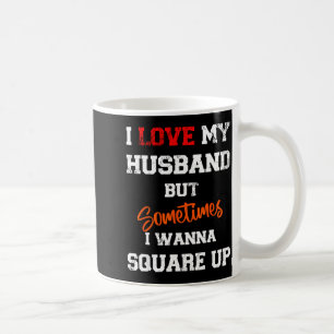 I Love My Husband But Sometimes I W Square Up Funn Coffee Mug