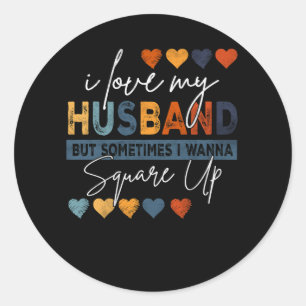 I Love My Husband But Sometimes I Wanna Square Up Classic Round Sticker