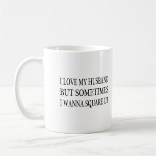 I Love My Husband But Sometimes I Wanna Square Up Coffee Mug