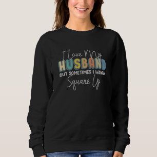 I Love My Husband But Sometimes Sarcastic Married  Sweatshirt