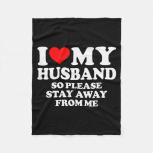 I Love My Husband I Love My Hot Husband So Stay Aw Fleece Blanket