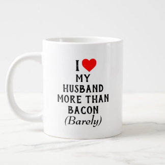 I Love My Husband More Than Bacon Mug (20oz)