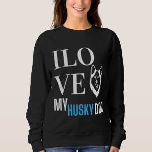 I Love My Husky Sweatshirt