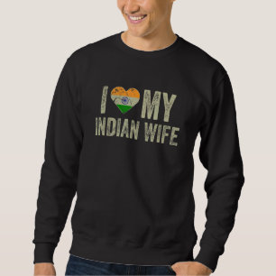 I Love My Indian Wife India Flag Funny Husband Sweatshirt