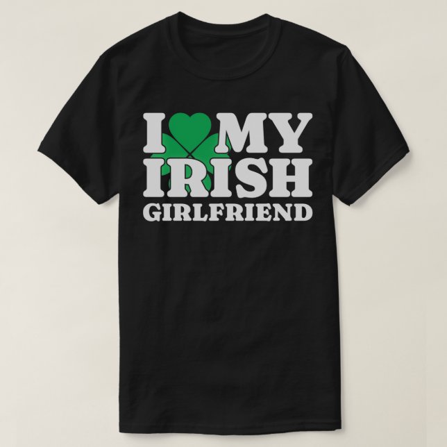 I Love My Irish Girlfriend I Heart My Irish Girlfr T-Shirt (Design Front)
