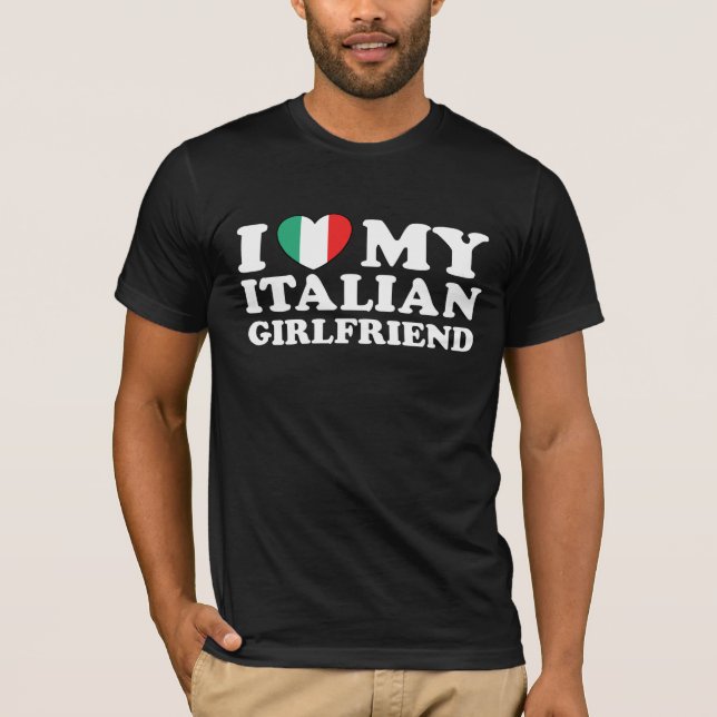 I Love My Italian Girlfriend T-Shirt (Front)