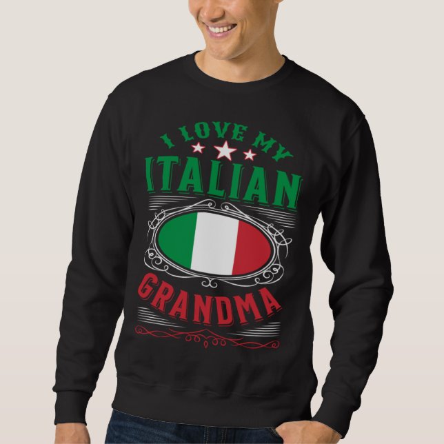 I love my Italian grandma Sweatshirt (Front)