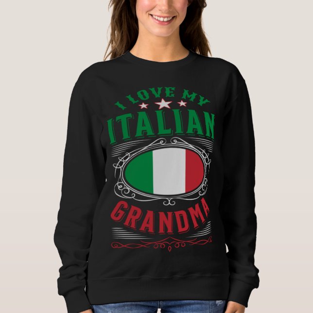 I love my Italian grandma Sweatshirt (Front)