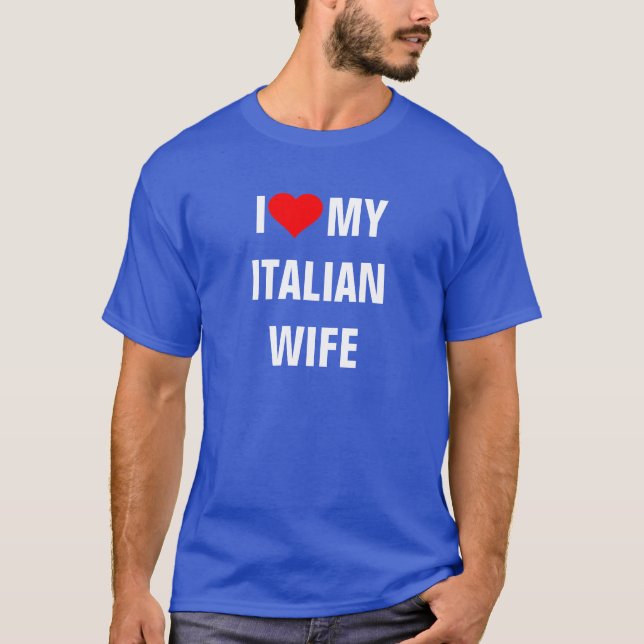 "I Love my Italian wife" T-Shirt (Front)
